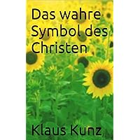 Das wahre Symbol des Christen (German Edition) Das wahre Symbol des Christen (German Edition) Kindle Paperback