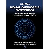 DIGITAL COMPOSABLE ENTERPRISES: An Evolutionary Approach to Innovate Organizations from the Core of the Business DIGITAL COMPOSABLE ENTERPRISES: An Evolutionary Approach to Innovate Organizations from the Core of the Business Kindle Hardcover Paperback