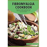 The Fibromyalgia Cookbook: A Hands-on Guide to Essential Food Selection for Pain Reduction and Improved Health. (Fibromyalgia Series) The Fibromyalgia Cookbook: A Hands-on Guide to Essential Food Selection for Pain Reduction and Improved Health. (Fibromyalgia Series) Paperback Kindle