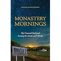 Monastery Mornings: My Unusual Boyhood Among the Saints and Monks Monastery Mornings: My Unusual Boyhood Among the Saints and Monks Paperback Kindle