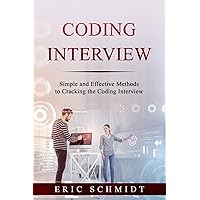 CODING INTERVIEW: Simple and Effective Methods to Cracking the Coding Interview CODING INTERVIEW: Simple and Effective Methods to Cracking the Coding Interview Kindle Paperback