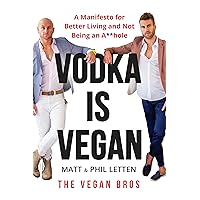 Vodka Is Vegan: A Vegan Bros Manifesto for Better Living and Not Being an A**hole Vodka Is Vegan: A Vegan Bros Manifesto for Better Living and Not Being an A**hole Paperback Kindle Audible Audiobook