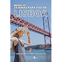 Menos de 24H para visitar LISBOA: Saiba o que ver, o que comer e como se deslocar (Portuguese Edition)