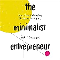 The Minimalist Entrepreneur: How Great Founders Do More with Less The Minimalist Entrepreneur: How Great Founders Do More with Less Audible Audiobook Kindle Hardcover Paperback