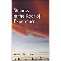 Stillness in the Roar of Experience: Existential Reflections