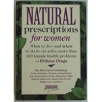 Natural Prescriptions for Women: What to Do-and When to Do It-to Solve Dozens of Female Health Problems-Without Drugs Natural Prescriptions for Women: What to Do-and When to Do It-to Solve Dozens of Female Health Problems-Without Drugs Hardcover Paperback