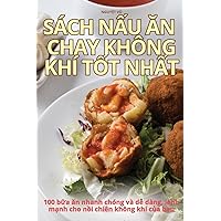 Sách NẤu Ăn Chay Không Khí TỐt NhẤt (Vietnamese Edition)