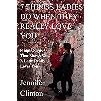 7 THINGS LADIES DO WHEN THEY REALLY LOVE YOU: Simple Signs That Shows You A Lady Really Loves You 7 THINGS LADIES DO WHEN THEY REALLY LOVE YOU: Simple Signs That Shows You A Lady Really Loves You Paperback Kindle