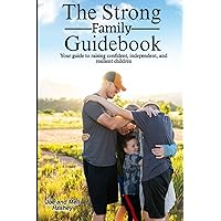 The Strong Family Guidebook: Your guide to raising confident, independent, and resilient children