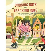 Chasing Bats and Tracking Rats: Urban Ecology, Community Science, and How We Share Our Cities Chasing Bats and Tracking Rats: Urban Ecology, Community Science, and How We Share Our Cities Kindle Paperback Hardcover