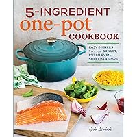 5-Ingredient One Pot Cookbook: Easy Dinners from Your Skillet, Dutch Oven, Sheet Pan & More 5-Ingredient One Pot Cookbook: Easy Dinners from Your Skillet, Dutch Oven, Sheet Pan & More Paperback Kindle