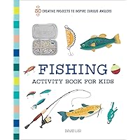 Fishing Activity Book for Kids: 50 Creative Projects to Inspire Curious Anglers (Exploring for Kids Activity Books and Journals)