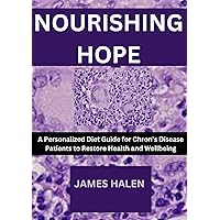 NOURISHING HOPE: A Personalized Diet Guide for Chron’s Disease Patients to Restore Health and Wellbeing