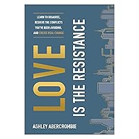 Love Is the Resistance: Learn to Disagree, Resolve the Conflicts You've Been Avoiding, and Create Real Change Love Is the Resistance: Learn to Disagree, Resolve the Conflicts You've Been Avoiding, and Create Real Change Paperback Audible Audiobook Kindle Hardcover Audio CD