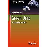 Green Urea: For Future Sustainability (Green Energy and Technology) Green Urea: For Future Sustainability (Green Energy and Technology) Kindle Hardcover Paperback