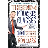 The End of Molasses Classes: Getting Our Kids Unstuck--101 Extraordinary Solutions for Parents and Teachers (Touchstone Book) The End of Molasses Classes: Getting Our Kids Unstuck--101 Extraordinary Solutions for Parents and Teachers (Touchstone Book) Paperback Audible Audiobook Kindle Hardcover Audio CD
