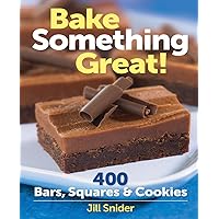 Bake Something Great!: 400 Bars, Squares and Cookies Bake Something Great!: 400 Bars, Squares and Cookies Hardcover Spiral-bound