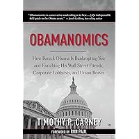 Obamanomics: How Barack Obama Is Bankrupting You and Enriching His Wall Street Friends, Corporate Lobbyists, and Union Bosses Obamanomics: How Barack Obama Is Bankrupting You and Enriching His Wall Street Friends, Corporate Lobbyists, and Union Bosses Hardcover Kindle Audible Audiobook Audio CD