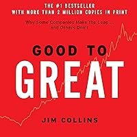 Good to Great: Why Some Companies Make the Leap...And Others Don't Good to Great: Why Some Companies Make the Leap...And Others Don't