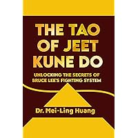 The Tao of Jeet Kune Do: Unlocking the Secrets of Bruce Lee's Fighting System: Transcending the Limits of Jeet Kune Do: The Bruce Lee Way (The Lost Techniques ... Most Powerful Ancient Martial Arts Book 5) The Tao of Jeet Kune Do: Unlocking the Secrets of Bruce Lee's Fighting System: Transcending the Limits of Jeet Kune Do: The Bruce Lee Way (The Lost Techniques ... Most Powerful Ancient Martial Arts Book 5) Kindle Paperback