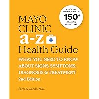 Mayo Clinic A to Z Health Guide, 2nd Edition: What You Need to Know about Signs, Symptoms, Diagnosis and Treatment Mayo Clinic A to Z Health Guide, 2nd Edition: What You Need to Know about Signs, Symptoms, Diagnosis and Treatment Paperback Kindle