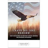 Leave No One Behind: Daily Meditations for Military Service Members and Veterans in Recovery (Hazelden Meditations) Leave No One Behind: Daily Meditations for Military Service Members and Veterans in Recovery (Hazelden Meditations) Paperback Kindle