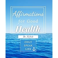 Affirmations for Good Health: Only Speak Life