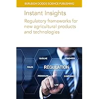 Instant Insights: Regulatory frameworks for new agricultural products and technologies (Burleigh Dodds Science: Instant Insights Book 107) Instant Insights: Regulatory frameworks for new agricultural products and technologies (Burleigh Dodds Science: Instant Insights Book 107) Kindle
