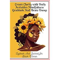 Create Clarity with Daily Activities Mindfulness Gratitude And Brain Dump: Logbook & Journal for Black Women