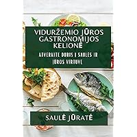 Vidurzemio Jūros Gastronomijos Kelione: Atverkite duris į saules ir jūros virtuvę (Lithuanian Edition)