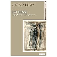 Eva Hesse: Longing, Belonging and Displacement (New Encounters: Arts, Cultures, Concepts) Eva Hesse: Longing, Belonging and Displacement (New Encounters: Arts, Cultures, Concepts) Hardcover Paperback