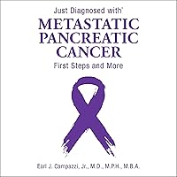 Just Diagnosed with Metastatic Pancreatic Cancer: First Steps and More Just Diagnosed with Metastatic Pancreatic Cancer: First Steps and More Audible Audiobook Paperback