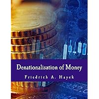 Denationalisation of Money (Large Print Edition): The Argument Refined Denationalisation of Money (Large Print Edition): The Argument Refined Paperback Kindle Mass Market Paperback