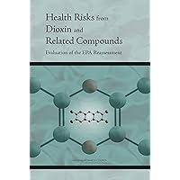 Health Risks from Dioxin and Related Compounds: Evaluation of the EPA Reassessment Health Risks from Dioxin and Related Compounds: Evaluation of the EPA Reassessment Kindle Paperback