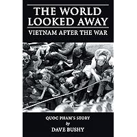The World Looked Away: Vietnam After the War The World Looked Away: Vietnam After the War Paperback Kindle Hardcover