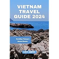Vietnam Travel Guide 2024: Unveiling Vietnam's Natural Beauty Vietnam Travel Guide 2024: Unveiling Vietnam's Natural Beauty Kindle Paperback