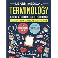 Learn Medical Terminology for Healthcare Professionals: 3 Books in 1: Master Today’s Medical Vocabulary! (Textbook + Workbook)
