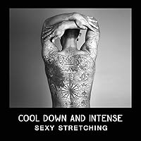 Cool Down and Intense Sexy Stretching - Erotic Aerobic, Instrumental Slow Music to Stretch Your Muscles, Tantra Yoga and Meditation Lounge, Relaxation Exercises Cool Down and Intense Sexy Stretching - Erotic Aerobic, Instrumental Slow Music to Stretch Your Muscles, Tantra Yoga and Meditation Lounge, Relaxation Exercises MP3 Music