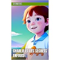 Charlie et Les Secrets Enfouis (French Edition)