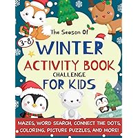 The Season Of Winter Activity Book Challenge For Kids: Fun Seasonal Activity Book For Winter With Puzzles Mazes, I Spy, Crossword, Match The Other ... Entertained And Amused For Hours And Hours
