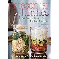 Mason Jar Lunches: 50 Pretty, Portable Packed Lunches (Including) Delicious Soups, Salads, Pastas and More Mason Jar Lunches: 50 Pretty, Portable Packed Lunches (Including) Delicious Soups, Salads, Pastas and More Paperback Kindle