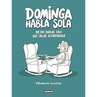 Dominga habla sola: Mejor hablar sola que callar acompañada (Spanish Edition) Dominga habla sola: Mejor hablar sola que callar acompañada (Spanish Edition) Kindle Hardcover
