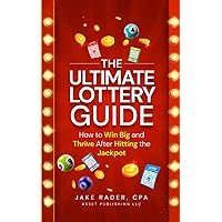 The Ultimate Lottery Guide: How to Win Big and Thrive After Hitting the Jackpot (The Wealth Journey: A CPA's Guide to Passive Income, Real Estate, and Travel)