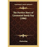 The Further Story of Lieutenant Sandy Ray (1906) The Further Story of Lieutenant Sandy Ray (1906) Paperback
