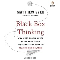 Black Box Thinking: Why Most People Never Learn from Their Mistakes - But Some Do Black Box Thinking: Why Most People Never Learn from Their Mistakes - But Some Do Audible Audiobook Hardcover Kindle Paperback Audio CD