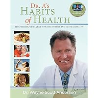 Dr. A's Habits of Health: The Path to Permanent Weight Control & Optimal Health Dr. A's Habits of Health: The Path to Permanent Weight Control & Optimal Health Paperback