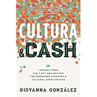 Cultura and Cash: Lessons from the First Gen Mentor for Managing Finances and Cultural Expectations Cultura and Cash: Lessons from the First Gen Mentor for Managing Finances and Cultural Expectations Paperback Kindle