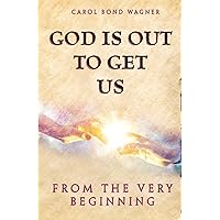 God Is Out to Get Us: From the Very Beginning God Is Out to Get Us: From the Very Beginning Paperback Kindle