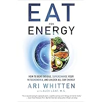 Eat for Energy: How to Beat Fatigue, Supercharge Your Mitochondria, and Unlock All-Day Energy Eat for Energy: How to Beat Fatigue, Supercharge Your Mitochondria, and Unlock All-Day Energy Kindle Audible Audiobook Paperback Hardcover