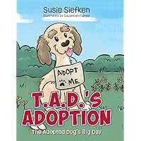 T.A.D.'s Adoption: The Adopted Dog's Big Day T.A.D.'s Adoption: The Adopted Dog's Big Day Hardcover Paperback